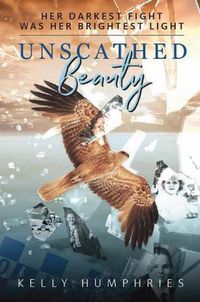 Cover image for Unscathed Beauty: Her Darkest Fight Was Her Brightest Light