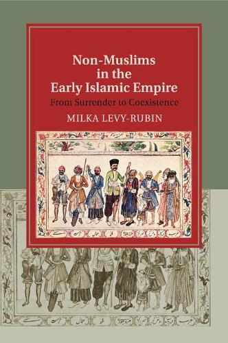 Cover image for Non-Muslims in the Early Islamic Empire: From Surrender to Coexistence