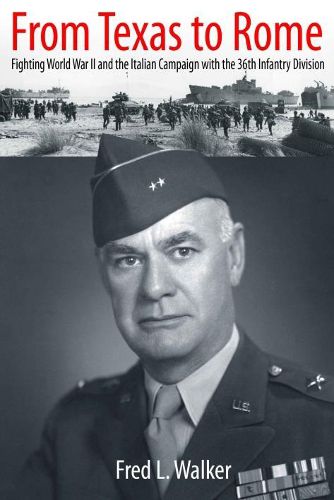 Cover image for From Texas to Rome: Fighting World War II and the Italian Campaign with the 36th Infantry Division