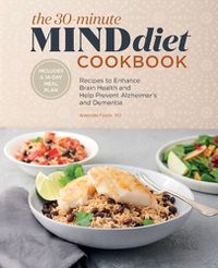 Cover image for The 30-Minute Mind Diet Cookbook: Recipes to Enhance Brain Health and Help Prevent Alzheimer's and Dementia