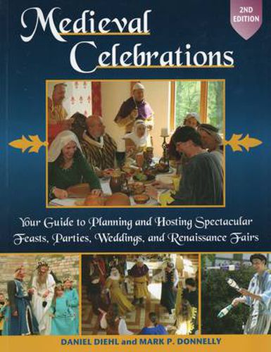 Cover image for Medieval Celebrations: Your Guide to Planning & Hosting Spectacular Feasts, Parties, Weddings & Renaissance Fairs