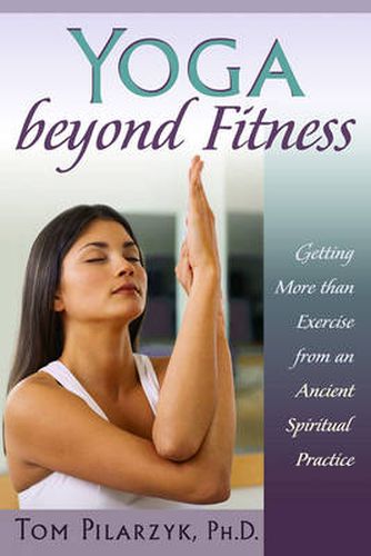 Cover image for Yoga Beyond Belief: Getting More Than Exercise from an Ancient Spiritual Practice