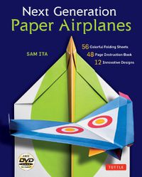 Cover image for Next Generation Paper Airplanes Kit: Engineered for Extreme Performance, These Paper Airplanes are Guaranteed to Impress: Kit with Book, 32 origami papers & DVD