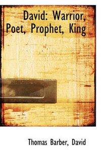 Cover image for David: Warrior, Poet, Prophet, King