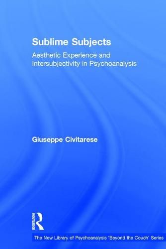 Cover image for Sublime Subjects: Aesthetic Experience and Intersubjectivity in Psychoanalysis