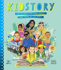 Cover image for Kidstory: 50 Children and Young People Who Shook Up the World