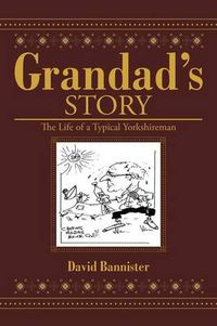 Cover image for Grandad's Story: The Life of a Typical Yorkshireman