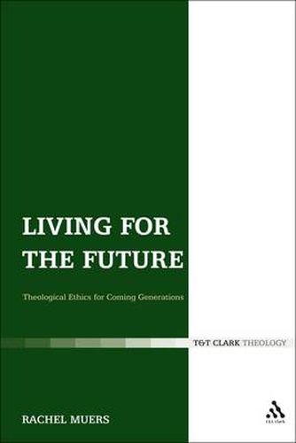 Cover image for Living for the Future: Theological Ethics for Coming Generations