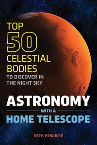 Cover image for Astronomy with a Home Telescope: The Top 50 Celestial Bodies to Discover in the Night Sky
