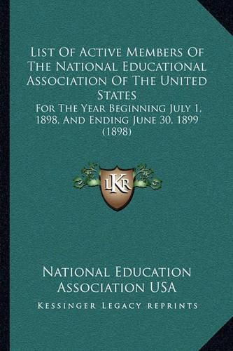 List of Active Members of the National Educational Association of the United States: For the Year Beginning July 1, 1898, and Ending June 30, 1899 (1898)