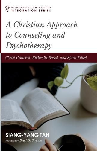 Cover image for A Christian Approach to Counseling and Psychotherapy: Christ-Centered, Biblically-Based, and Spirit-Filled