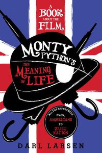 Cover image for A Book about the Film Monty Python's The Meaning of Life: All the References from Americans to Zulu Nation