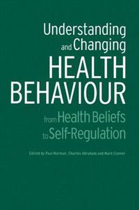 Cover image for Understanding and Changing Health Behaviour: From Health Beliefs to Self-Regulation