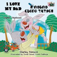 Cover image for I Love My Dad: English Ukrainian Bilingual Edition