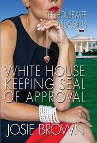Cover image for The Housewife Assassin's White House Keeping Seal of Approval: Book 19 - The Housewife Assassin Mystery Series