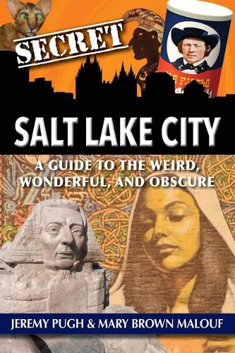 Cover image for Secret Salt Lake City: A Guide to the Weird, Wonderful, and Obscure