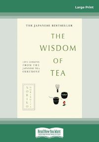 Cover image for The Wisdom of Tea: Life lessons from the Japanese tea ceremony