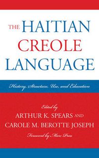Cover image for The Haitian Creole Language: History, Structure, Use, and Education