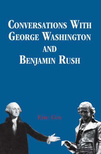 Conversations with George Washington and Benjamin Rush