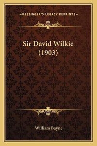 Cover image for Sir David Wilkie (1903)