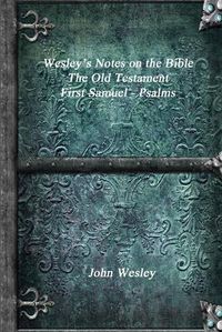 Cover image for Wesley's Notes on the Bible - The Old Testament: First Samuel - Psalms