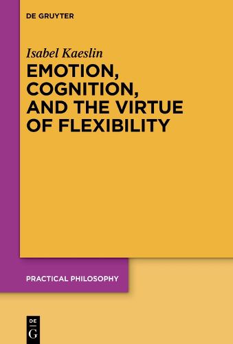 Cover image for Emotion, Cognition, and the Virtue of Flexibility