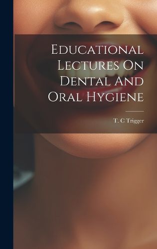 Cover image for Educational Lectures On Dental And Oral Hygiene