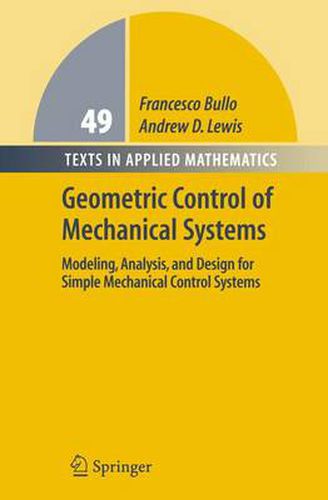 Geometric Control of Mechanical Systems: Modeling, Analysis, and Design for Simple Mechanical Control Systems