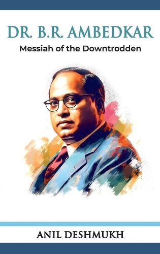Cover image for Dr. Bhim Rao Ambedkar Messian of the Downtrodden