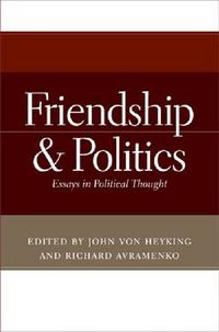 Cover image for Friendship and Politics: Essays in Political Thought