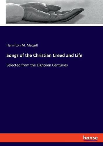 Cover image for Songs of the Christian Creed and Life: Selected from the Eighteen Centuries