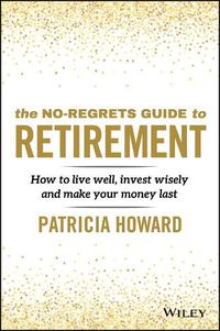Cover image for The No-Regrets Guide to Retirement - How to live well, invest wisely and make your money last