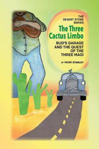 Cover image for The Three Cactus Limbo Bud's Garage and the Quest of the Three Magi