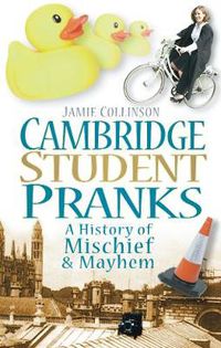 Cover image for Cambridge Student Pranks: A History of Mischief and Mayhem