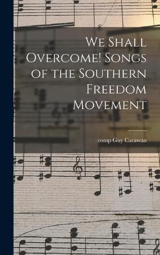 Cover image for We Shall Overcome! Songs of the Southern Freedom Movement