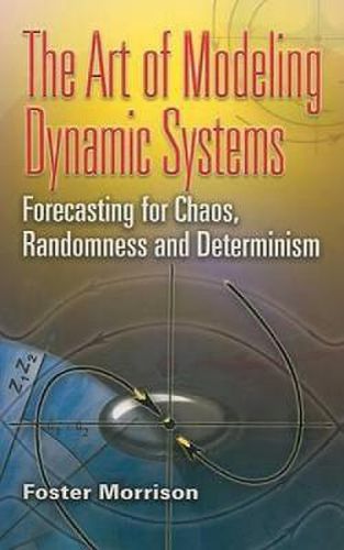 Cover image for The Art of Modeling Dynamic Systems: Forecasting for Chaos, Randomness, and Determinism