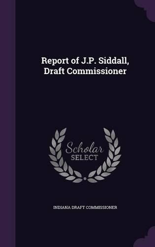 Cover image for Report of J.P. Siddall, Draft Commissioner