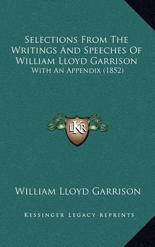 Selections from the Writings and Speeches of William Lloyd Garrison: With an Appendix (1852)