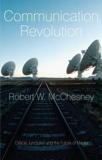 Cover image for Communication Revolution: Critical Junctures and the Future of Media