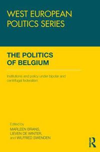 Cover image for The Politics of Belgium: Institutions and Policy under Bipolar and Centrifugal Federalism