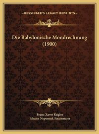 Cover image for Die Babylonische Mondrechnung (1900) Die Babylonische Mondrechnung (1900)