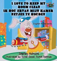 Cover image for I Love to Keep My Room Clean: English Dutch Bilingual Edition