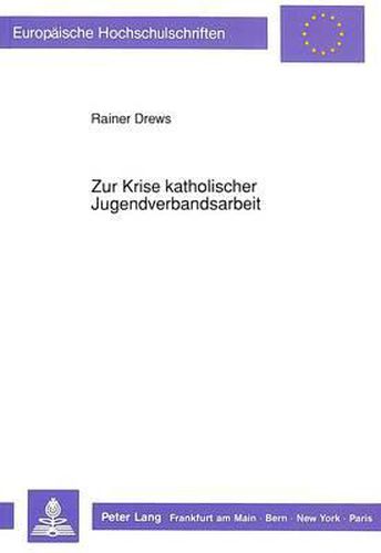 Cover image for Zur Krise Katholischer Jugendverbandsarbeit: Eine Lokalstudie Von Strukturen Kirchlicher Jugendarbeit in Berlin (West)