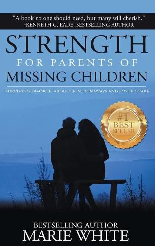 Cover image for Strength for Parents of Missing Children: Surviving Divorce, Abduction, Runaways and Foster Care