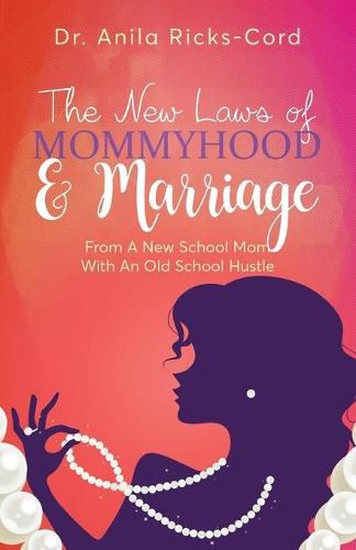 Cover image for The New Laws of Mommyhood & Marriage: From a New School Mom with an Old School Hustle