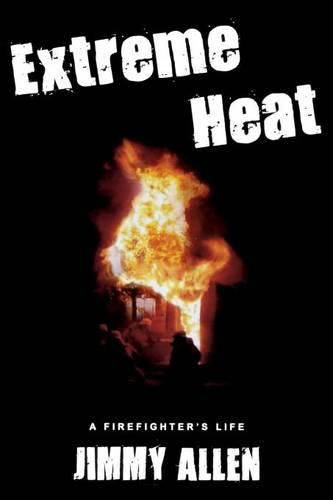 Cover image for Extreme Heat: A Firefighter's Life