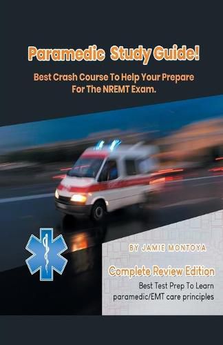 Cover image for Paramedic Study Guide! Best Crash Course to Help You Prepare For the NREMT Exam Complete Review Edition - Best Test Prep to Learn Paramedic Care Principles