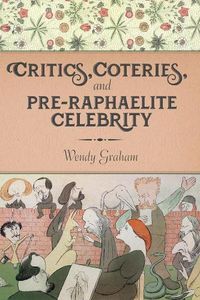 Cover image for Critics, Coteries, and Pre-Raphaelite Celebrity