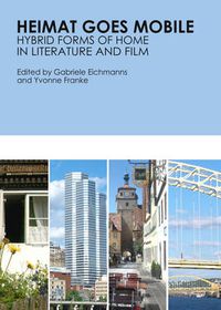 Cover image for Heimat Goes Mobile: Hybrid Forms of Home in Literature and Film