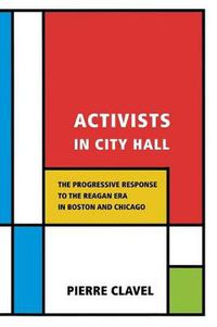 Cover image for Activists in City Hall: The Progressive Response to the Reagan Era in Boston and Chicago